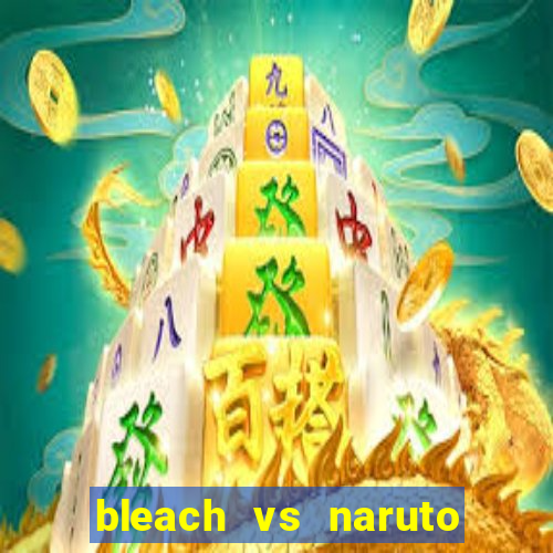 bleach vs naruto 2.6 jogos de luta